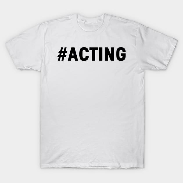 Acting Theater Moviestar Hollywood Drama Gift T-Shirt by bigD